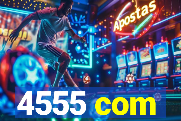 4555 com
